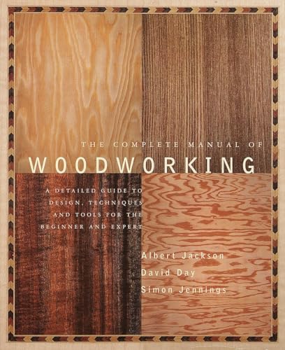Beispielbild fr The Complete Manual of Woodworking: A Detailed Guide to Design, Techniques, and Tools for the Beginner and Expert zum Verkauf von Reliant Bookstore