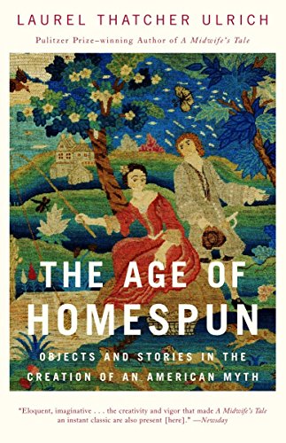 Beispielbild fr The Age of Homespun : Objects and Stories in the Creation of an American Myth zum Verkauf von Better World Books