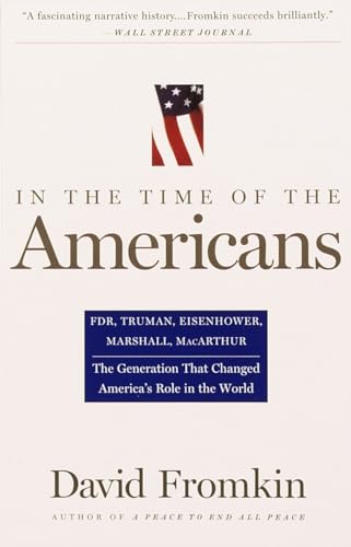 Beispielbild fr In the Time of the Americans : FDR, Truman, Eisenhower, Marshall, MacArthur-The Generation That Changed America 's Role in the World zum Verkauf von Better World Books