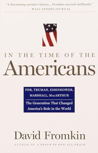 Stock image for In the Time of the Americans : FDR, Truman, Eisenhower, Marshall, MacArthur-The Generation That Changed America 's Role in the World for sale by Better World Books