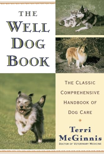 The Well Dog Book: The Classic Comprehensive Handbook of Dog Care