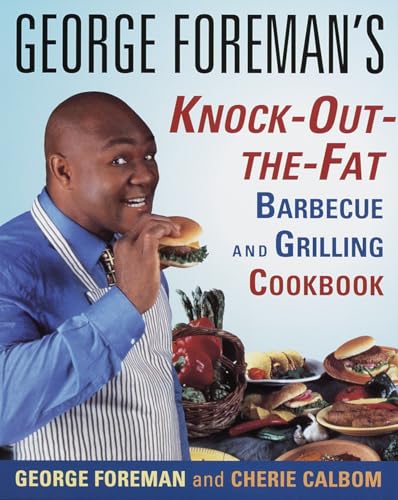 Stock image for George Foremans Knock-Out-the-Fat Barbecue and Grilling Cookbook for sale by boyerbooks