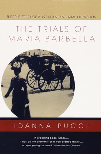 Stock image for The Trials of Maria Barbella : The True Story of a 19th-Century Crime of Passion for sale by Better World Books: West