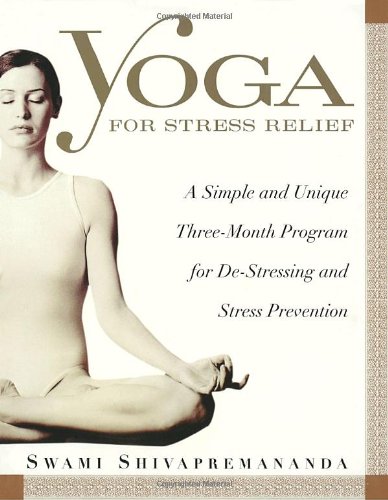 Beispielbild fr Yoga for Stress Relief: A Simple and Unique Three-Month Program for De-Stressing and Stress Prevention zum Verkauf von Wonder Book