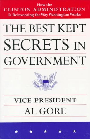 The Best Kept Secrets in Government: How the Clinton Administration Is Reinventing the Way Washington Works : Fourth Report of the National Performance Review (9780679778349) by National Performance Review (U. S.); Gore, Albert