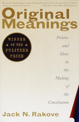 Beispielbild fr Original Meanings: Politics and Ideas in the Making of the Constitution (Pulitzer Prize Winner) zum Verkauf von ThriftBooks-Atlanta
