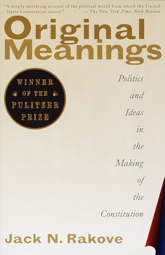 9780679781219: Original Meanings: Politics and Ideas in the Making of the Constitution: Politics and Ideas in the Making of the Constitution (Pulitzer Prize Winner)