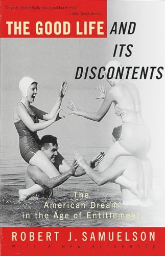 Stock image for The Good Life and Its Discontents : The American Dream in the Age of Entitlement for sale by Better World Books: West