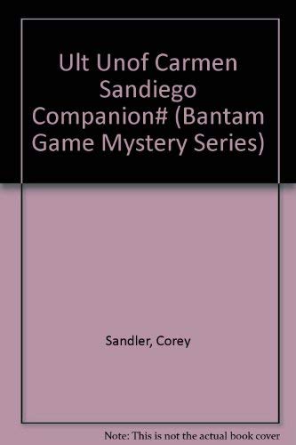 Stock image for The Ultimate UNOFFICIAL CARMEN SANDIEGO Companion (Bantam Game Mystery Series) for sale by Discover Books