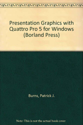 Presentation Graphics with Quattro Pro 5.0 for Windows: With disk (Borland Press) (9780679791201) by Burns, Patrick