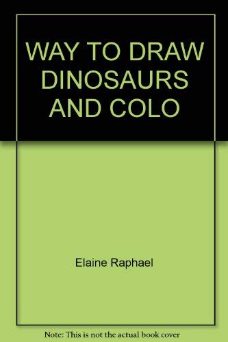 Way to Draw Dinosaurs and Colo (9780679804772) by Raphael, Elaine