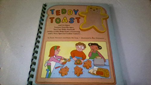 Teddy Toast and Twelve Other Fun Easy Recipes You Can Make Yourself : With a Little Help from a Grownup and a Very Special Cookie Cutter! - Rosie Wermert; Marie McClurg