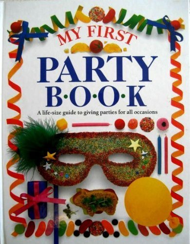 Beispielbild fr My First Party Book, A life-size guide to giving parties for all occasions; A Dorling Kindersley book zum Verkauf von Alf Books