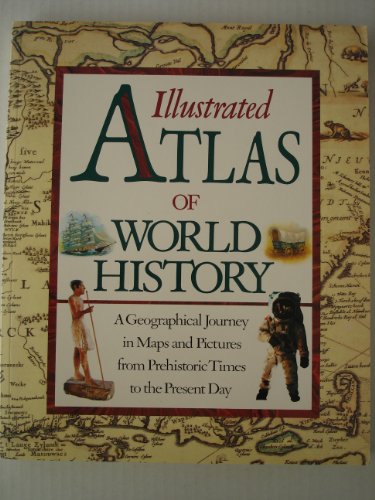 Imagen de archivo de Illustrated Atlas of World History, a Geographical Journey in Maps and Pictures from Prehistoric Times to the present Day a la venta por Wonder Book