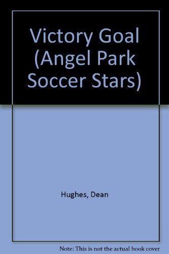 VICTORY GOAL (Angel Park Soccer Stars, No. 3) (9780679826378) by Hughes, Dean