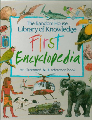 The Random House Library of Knowledge: FIRST ENCYCLOPEDIA - an illustrated A-Z reference book