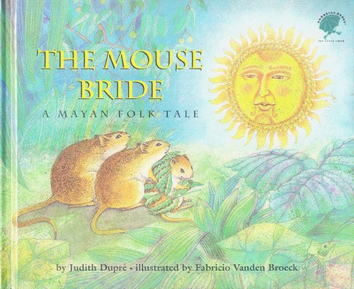 Stock image for The Mouse Bride : A Mayan Folktale for sale by Better World Books