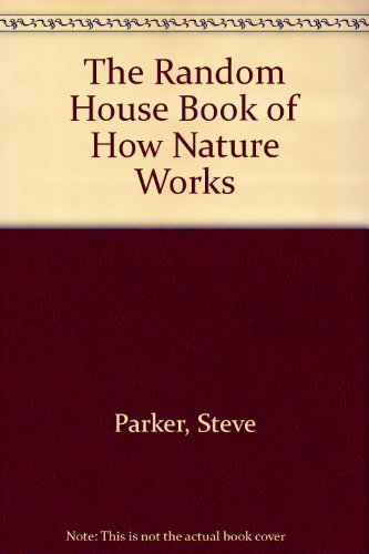 Stock image for The Random House Book of How Nature Works for sale by Better World Books: West
