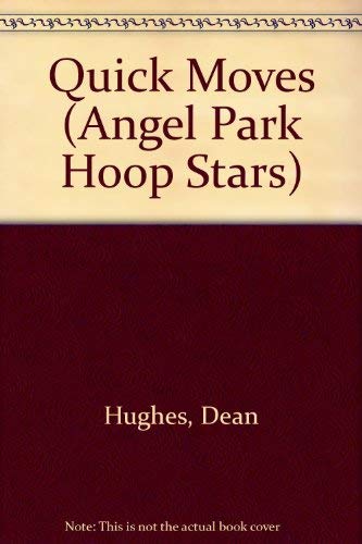 QUICK MOVES (Angel Park Hoop Stars) (9780679843580) by Hughes, Dean