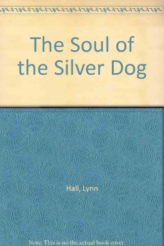 Beispielbild fr The Soul of the Silver Dog zum Verkauf von Lighthouse Books and Gifts