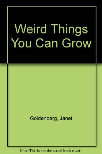Weird Things You Can Grow (9780679852988) by Janet Goldenberg; Goldenberg, Janet; Gloeckner, Phoebe