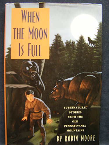 Beispielbild fr When the Moon Is Full : Supernatural Stories from the Pennsylvania Mountains zum Verkauf von Better World Books