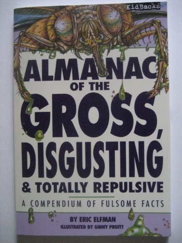 Beispielbild fr Almanac of the Gross, Disgusting & Totally Repulsive: A Compendium of Fulsome Facts zum Verkauf von Jenson Books Inc