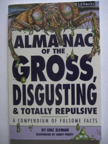 Imagen de archivo de Almanac of the Gross, Disgusting & Totally Repulsive: A Compendium of Fulsome Facts a la venta por Your Online Bookstore