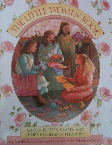 Beispielbild fr Little Women Book: Games, Recipes, Crafts, and Other Homemade Pleasures zum Verkauf von SecondSale