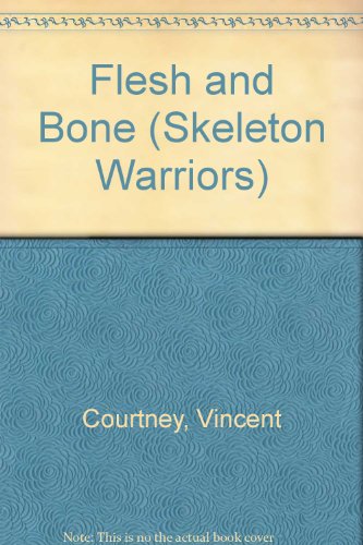 FLESH & BONE (Skeleton Warriors) (9780679874553) by Courtney, Vincent