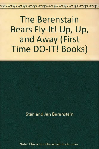 The Berenstain Bears Fly-It! Up, Up, and Away (First Time DO-IT! Books) (9780679886051) by Stan And Jan Berenstain