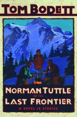 

Norman Tuttle on the Last Frontier: A Novel in Stories (Tom Bodett Adventure Series) [signed]