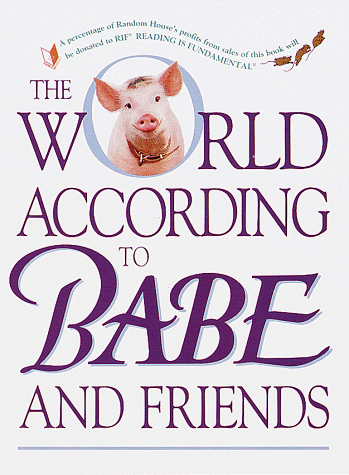 9780679894476: The World According to Babe and Friends: Quotations from the Motion Picture Screenplays (Life Favors Babe)