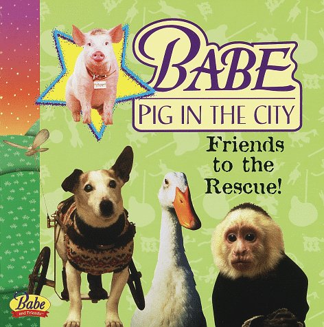 Stock image for Babe; Pig in the City: Friends to the Rescue for sale by Alf Books