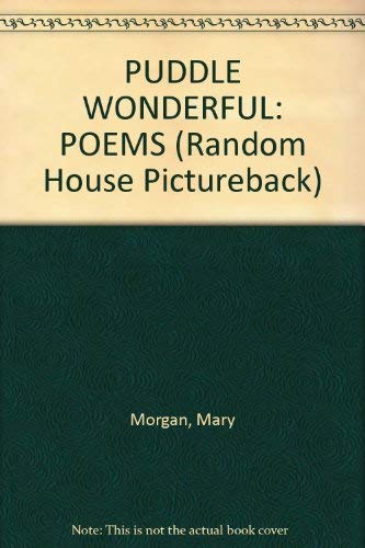 PUDDLE WONDERFUL: POEMS (Random House Pictureback) (9780679914938) by Morgan, Mary