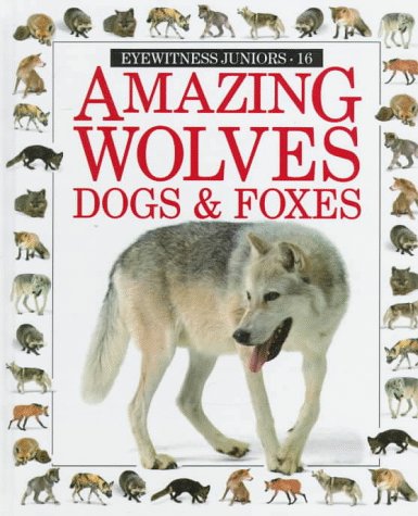 9780679915218: Amazing Wolves, Dogs, and Foxes (Eyewitness Juniors)