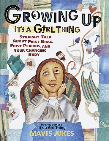 Stock image for Growing Up : It's a Girl Thing: Straight Talk about First Bras, First Periods, and Your Changing Body for sale by Better World Books