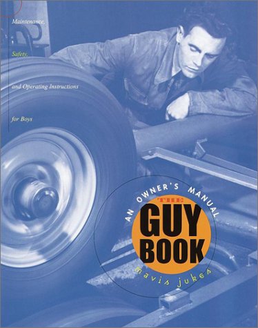 Imagen de archivo de The Guy Book : An Owner's Manual: Maintenance, Safety, and Operating Instructions for Boys a la venta por Better World Books