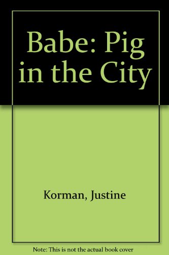 Babe: Pig in the City (9780679991564) by Korman, Justine