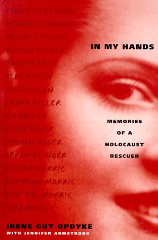 IN MY HANDS : MEMORIES OF A HOLOCAUST RESCUER