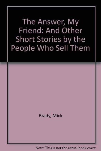 Beispielbild fr The Answer, My Friend and Other Short Stories by the People Who Sell Them zum Verkauf von Frost Pocket Farm - IOBA
