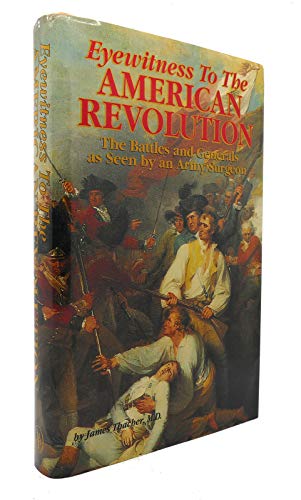 Stock image for Eyewitness to the American Revolution : The Battles and Generals As Seen by an Army Surgeon for sale by Better World Books: West