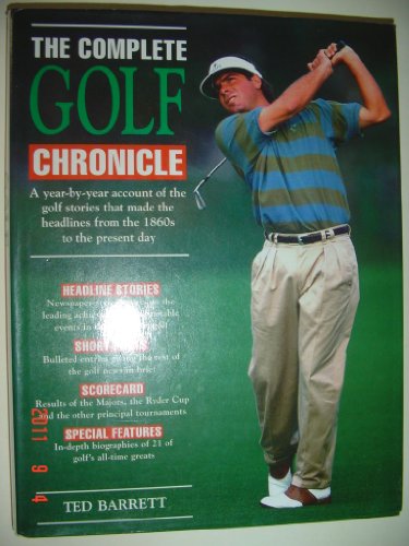 Imagen de archivo de The Complete Golf Chronicle: A Year-By-Year Account of the Golf Stories That Made the Headlines from the 1860s to the Present Day a la venta por Better World Books: West