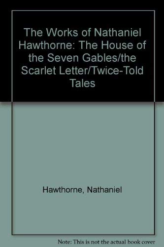 Beispielbild fr The Works of Nathaniel Hawthorne : House of Seven Gables, Scarlet Letter, Twice Told Tales zum Verkauf von Better World Books