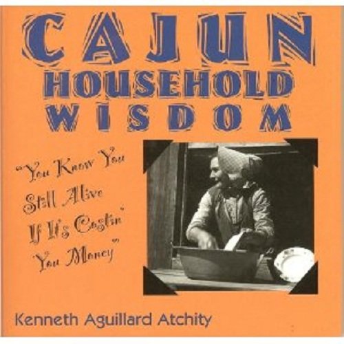 Stock image for Cajun Household Wisdom: You Know You Still Alive If It's Costin' You Money! for sale by Wonder Book