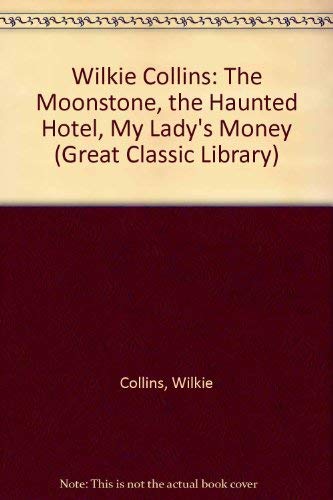 Beispielbild fr Wilkie Collins: The Moonstone, the Haunted Hotel, My Lady's Money (Great Classic Library) zum Verkauf von Wonder Book