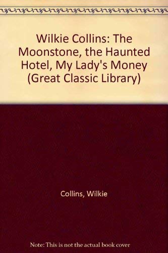 Stock image for Wilkie Collins: The Moonstone, the Haunted Hotel, My Lady's Money (Great Classic Library) for sale by Wonder Book