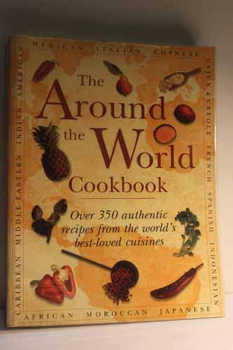 Stock image for The Around the World Cookbook: Over 350 authentic recipes from the world's best-loved cuisines for sale by Books of the Smoky Mountains