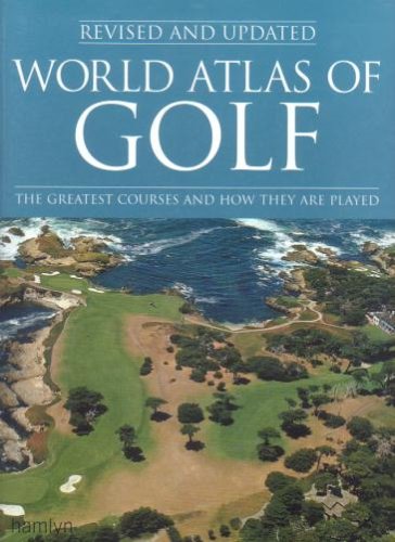 Stock image for World Atlas of GOLF The Greatest Courses and how they are played for sale by AwesomeBooks