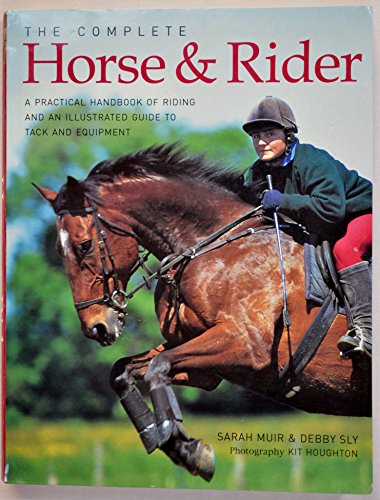 Beispielbild fr The Complete Horse and Rider : A Practical Handbook of Riding and an Illustrated Guide to Tack and Equipment zum Verkauf von Better World Books